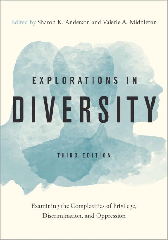 Explorations in Diversity - Examining the Complexities of Privilege, Discrimination, and Oppression 3rd Edition
