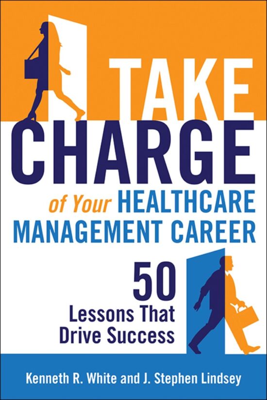 Take Charge of Your Healthcare Management Career - 50 Lessons That Drive Success 1st Edition